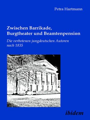 cover image of Zwischen Barrikade, Burgtheater und Beamtenpension. Die verbotenen jungdeutschen Autoren nach 1835